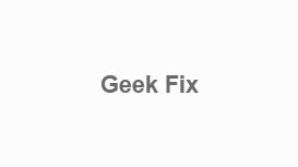 Geek Fix